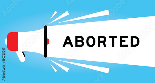 Color megphone icon with word aborted in white banner on blue background