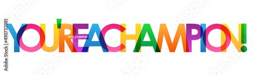 YOU'RE A CHAMPION! colorful vector typography banner