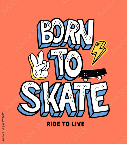 Skateboard vector illustrations with cool slogans for t-shirt print and other uses. Born to skate.