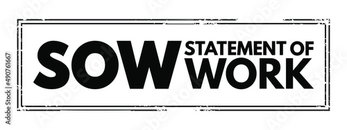 SOW Statement Of Work - document routinely employed in the field of project management, acronym text stamp