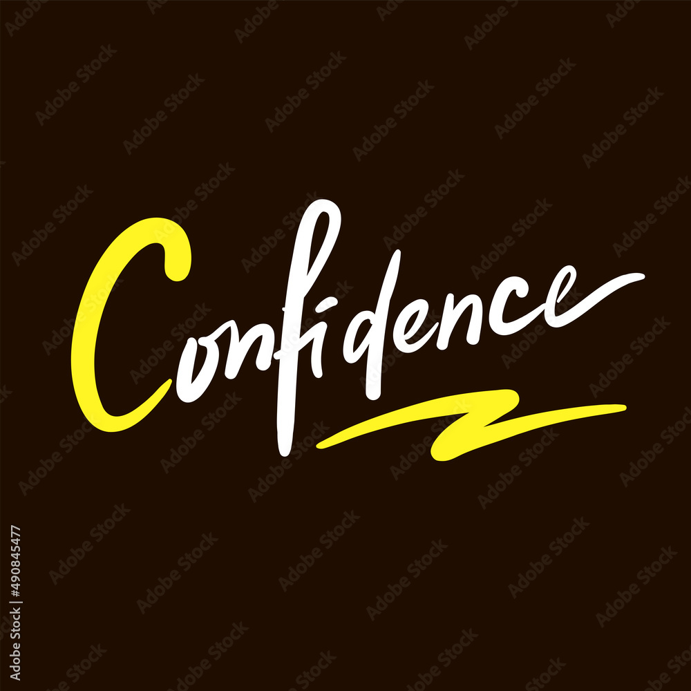 Confidence - inspire motivational quote. Hand drawn beautiful lettering. Print for inspirational poster, t-shirt, bag, cups, card, flyer, sticker, badge. Cute funny vector writing