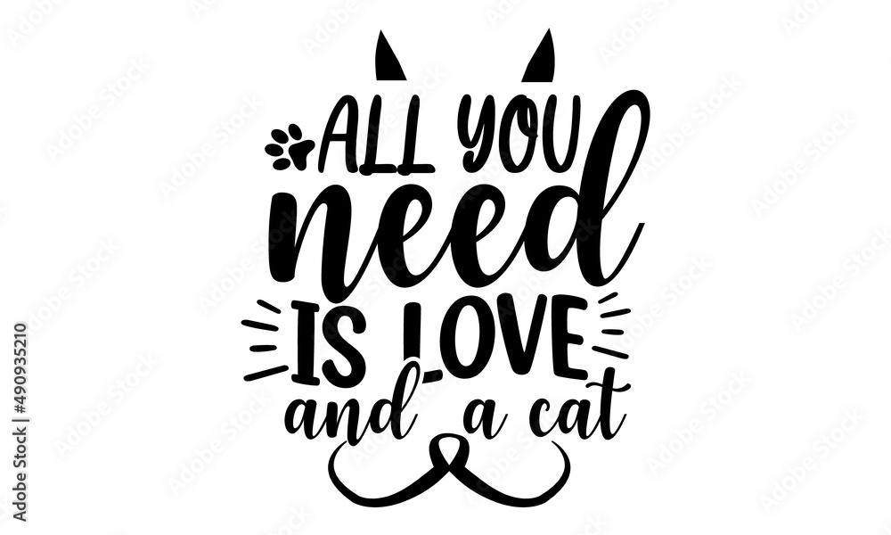 all-you-need-is-love-and--a-cat, hand drawn dancing lettering quote isolated on the white background, Cat lovers quote for prints, textile, cards, mugs etc, Kitty person quote, Vector illustration