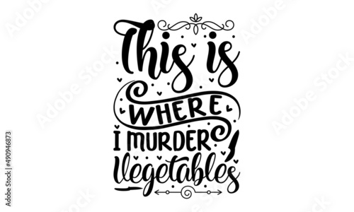This is where i murder vegetables - Kitchen cutting board. Kitchen wall Good for the monochrome religious vintage label, badge, social media, poster, greeting card, banner, textile, gift, crest for