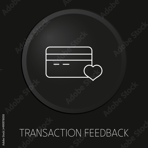  Transaction feedback minimal vector line icon on 3D button isolated on black background. Premium Vector.