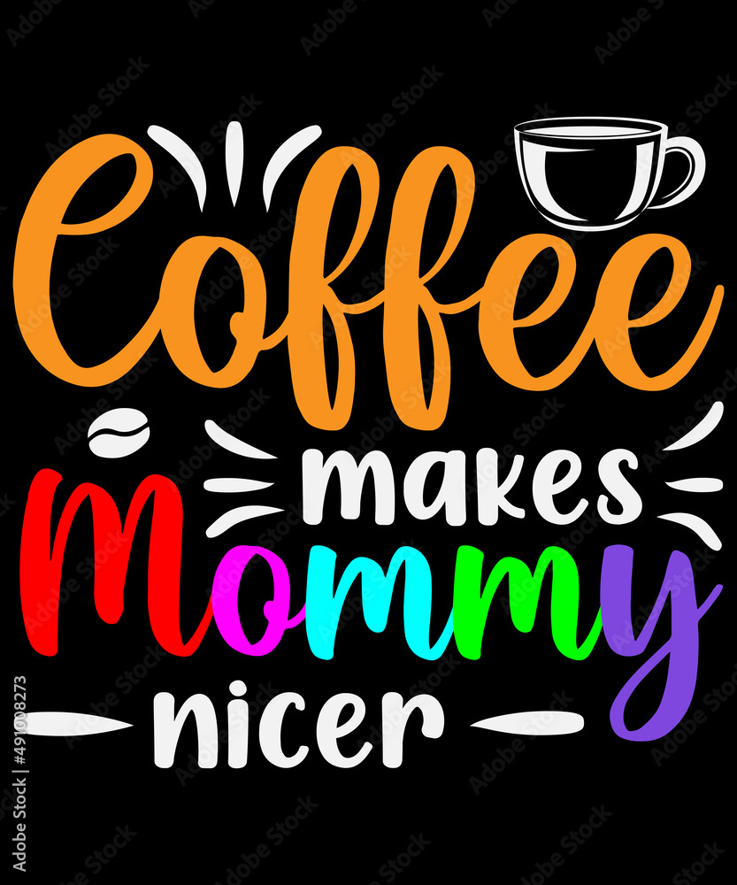 Coffee makes mommy nicer T-shirt design