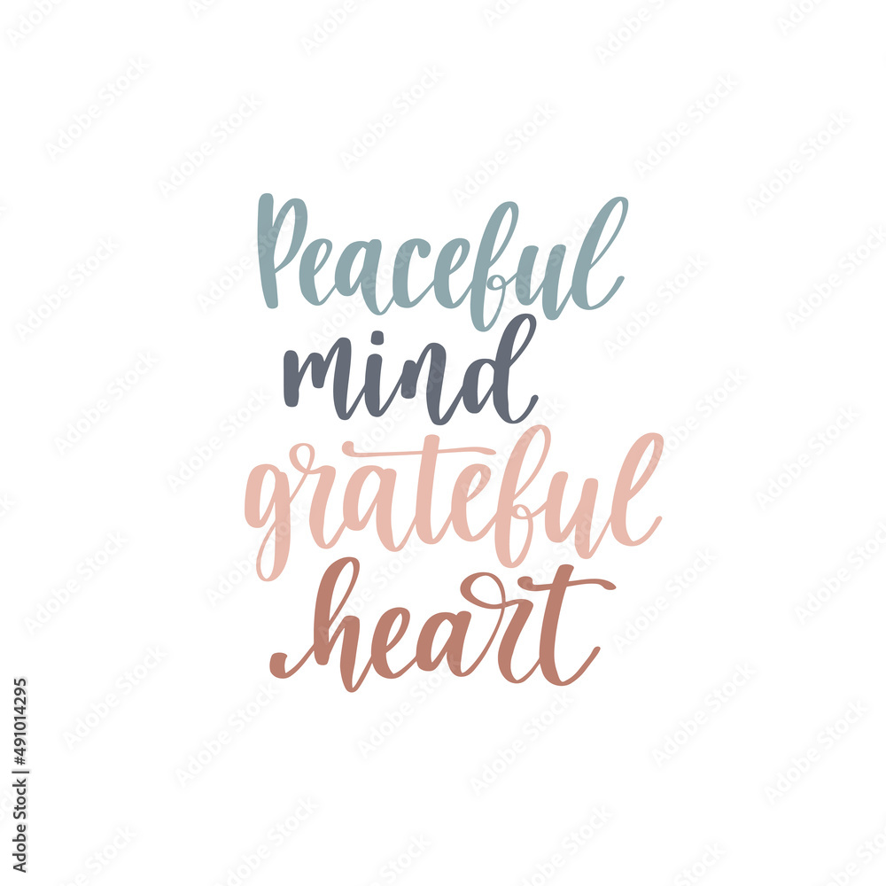 Peaceful mind, grateful heart. Handwritten lettering positive self-talk inspirational quote.