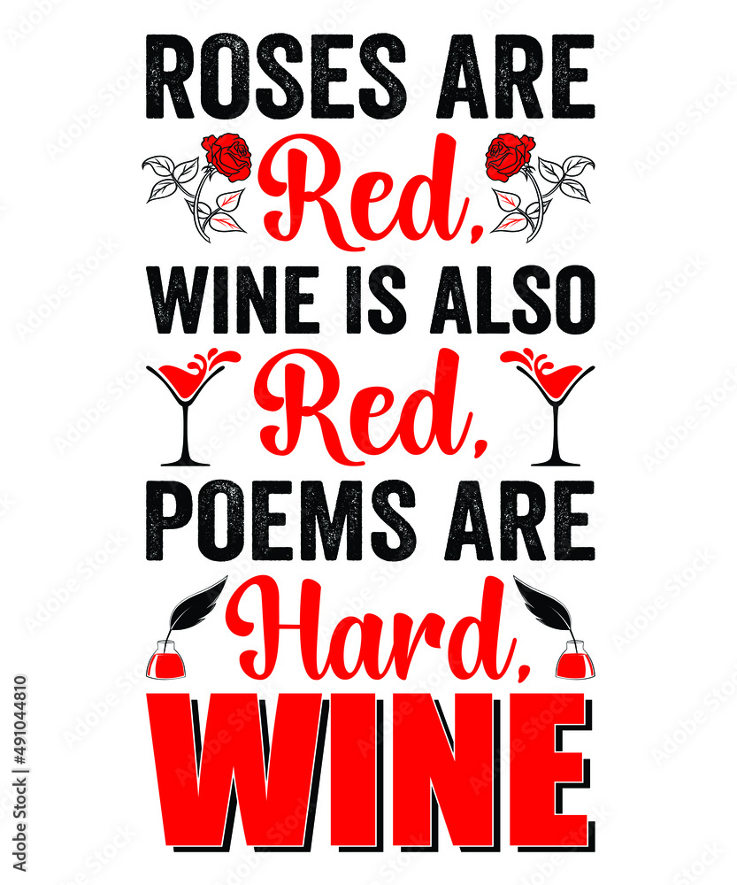 Roses are red, Wine is also red, Poems are hard, Wine...Wine t shirt design