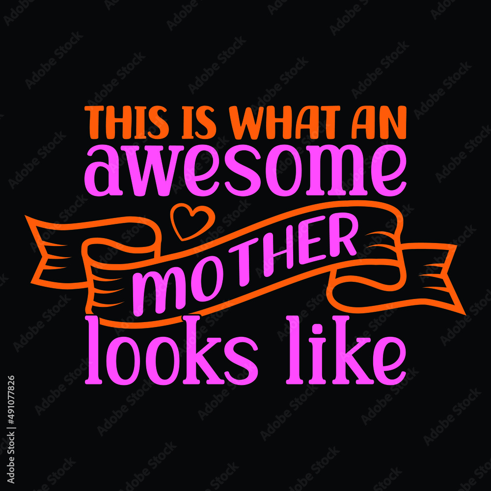 This is what an awesome mother looks like, Mother's day SVG t-shirt design for vector file EPS 10