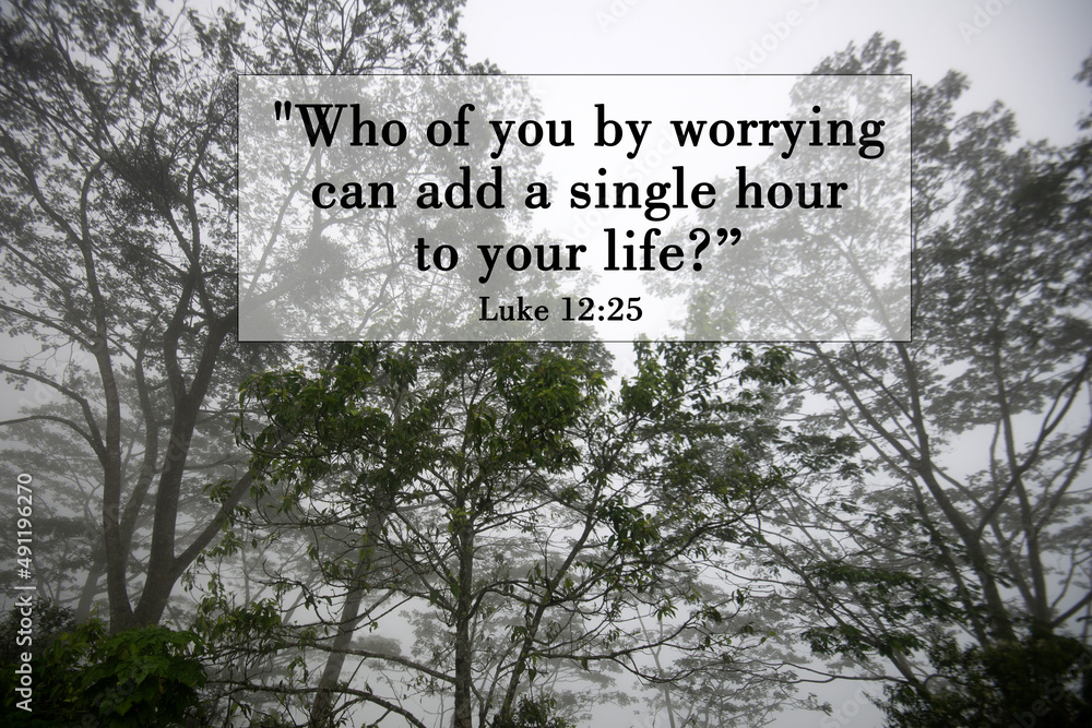 Bible verse inspirational quote - Who of you by worrying can add a