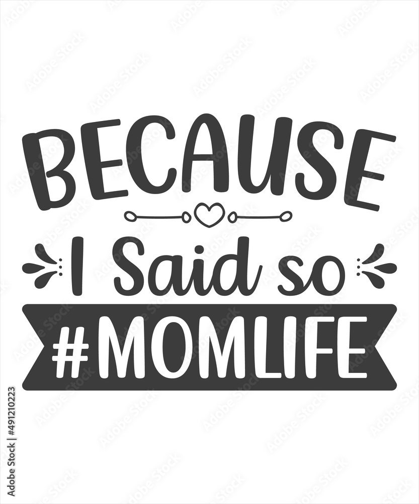 Because I Said So Mom Life (#momlife) t shirt design.