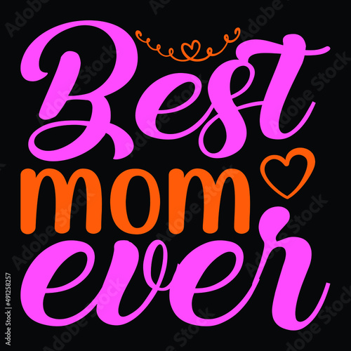 Best mom ever, Inspirational text. Calligraphy illustration isolated on black background. Typography for Mother's Day , badges, postcard, t-shirt, prints.