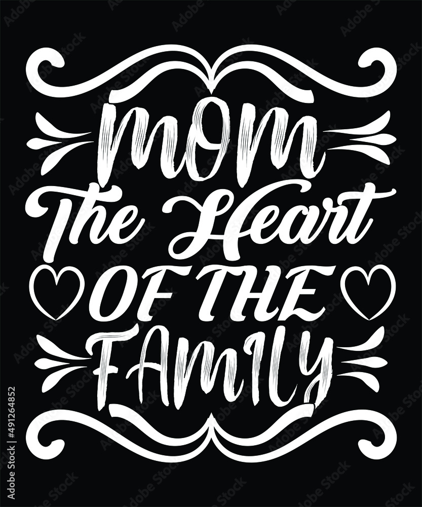 Obraz premium Mom The Heart Of The Family Happy Mother Day Typography T-shirt Design
