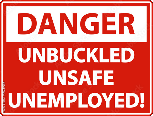 Danger Unbuckled Unsafe Unemployed Sign On White Background