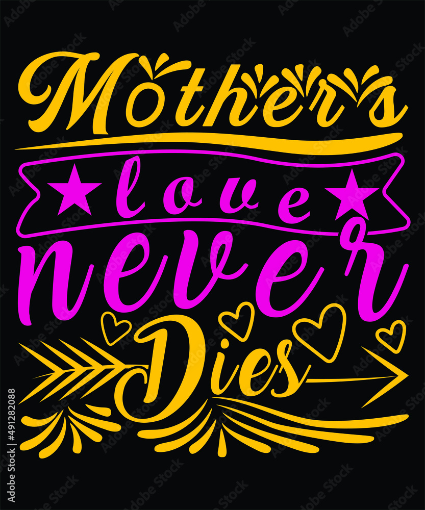 Mother's Love Never Dies Happy Mother Day typography T-shirt Design