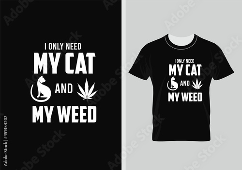 I Only Need My Cat And My Weed