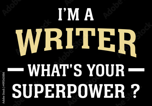 I'm A Writer What's Your Superpower.