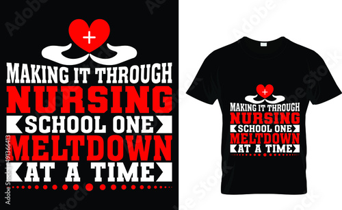 making it through nursing school one meltdown at a time - Nurse T-Shirt Design