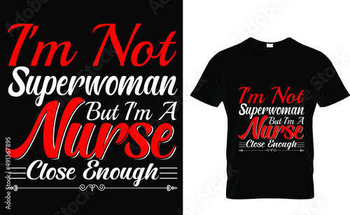 I'm not superwoman but I'm a nurse close enough - Nurse T-Shirt Design