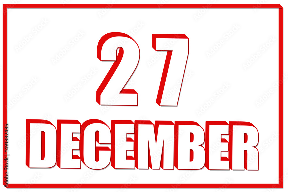 3d calendar with the date of 27 December on white background with red frame. 3D text. Illustration. 3d calendar with the date of 27 December on white background with red frame. 3D text. Illustration.