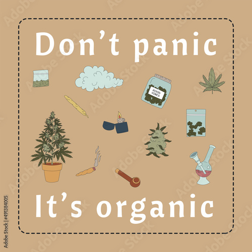 The inscription DON'T PANIC IT'S ORGANIC and marijuana elements. Flat vector illustrations for t-shirt prints, posters and other uses.