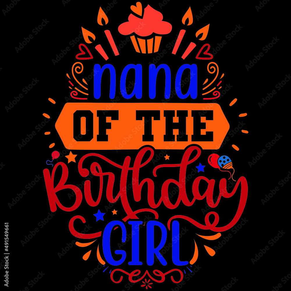Nana of the birthday girl, SVG tshirt design, vector file.