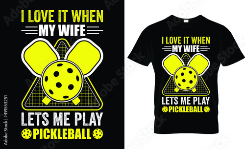I love it when my wife lets me play pickle ball...Pickle Ball T shirt Design