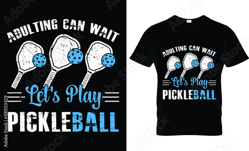 Adulting can wait let's play pickle ball...Pickle Ball T shirt Design photo
