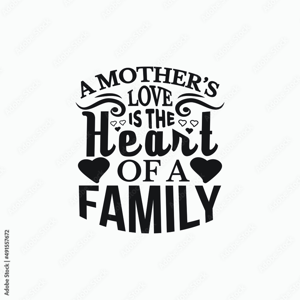 A mother's love is the heart of a family - Mothers day slogan vector.