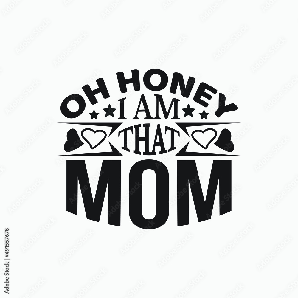Oh honey i am that mom - Mommy slogan vector.
