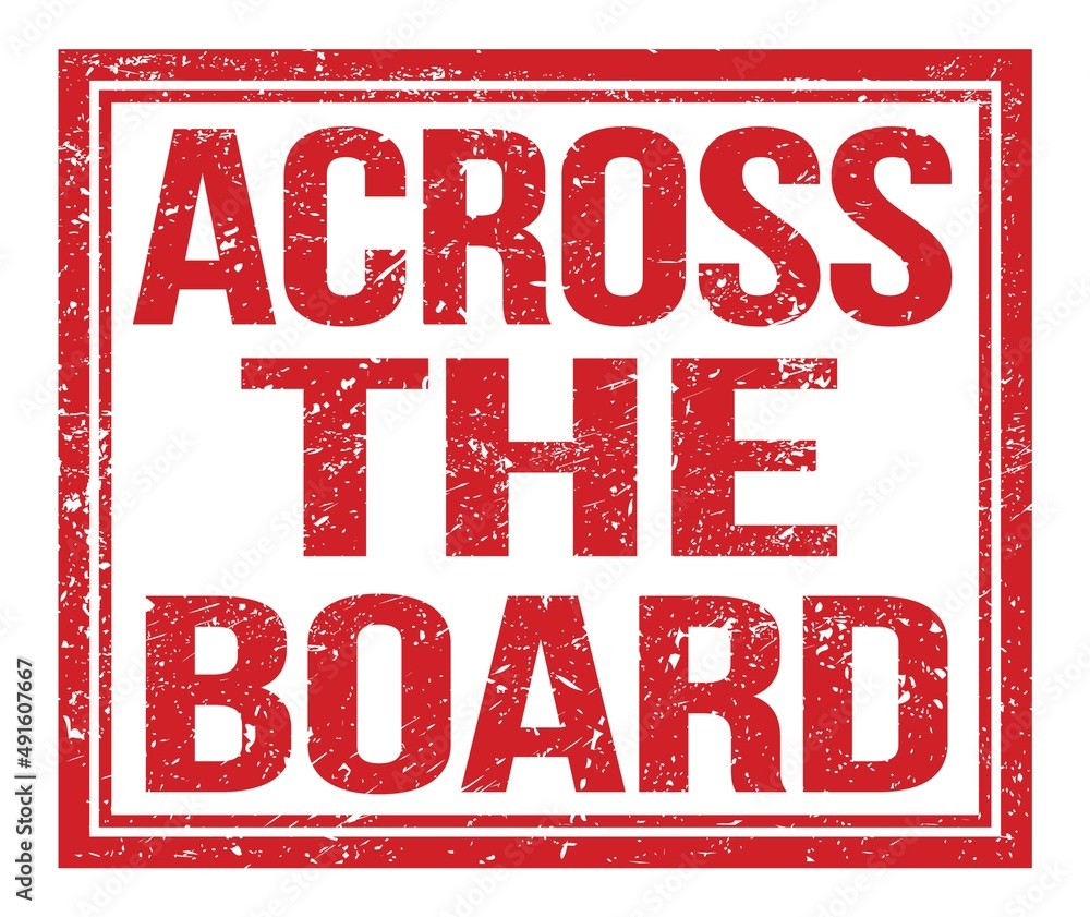 ACROSS THE BOARD, text on red grungy stamp sign ACROSS THE BOARD, text on red grungy stamp sign