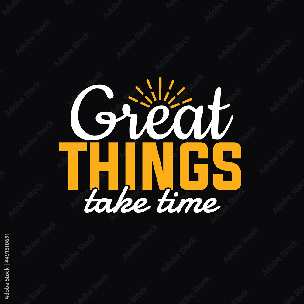 Great things take time typography lettering quote Great things take time typography lettering quote