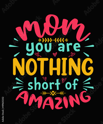 Mom you are nothing short of amazing Mother t-shirt