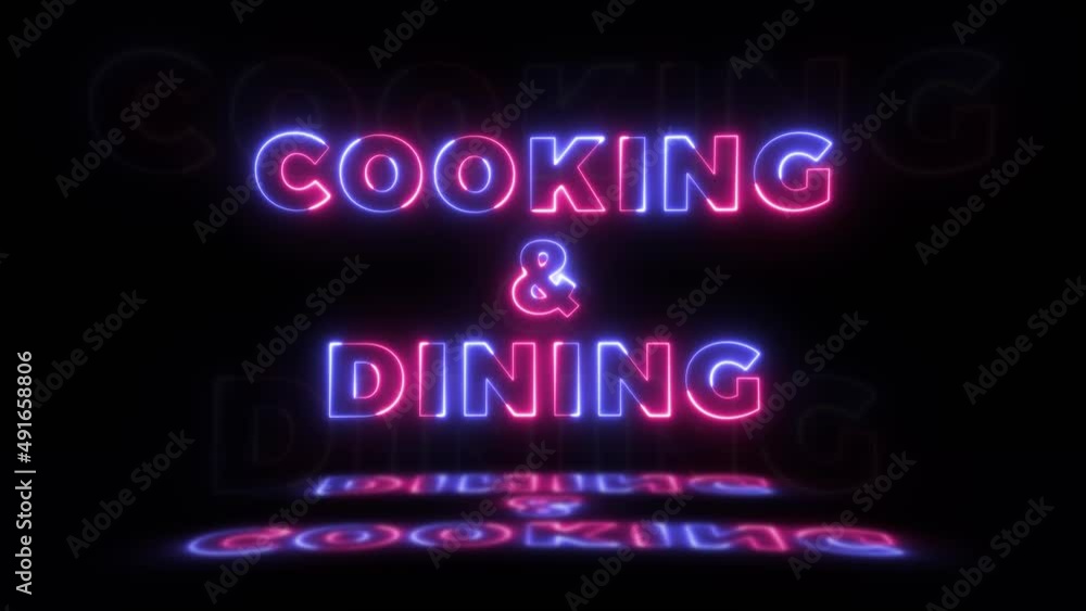Neon glowing word 'COOKING and DINING' on a black background with reflections on a floor. Neon glow signs in seamless loop motion graphic Neon glowing word 'COOKING and DINING' on a black background with reflections on a floor. Neon glow signs in seamless loop motion graphic