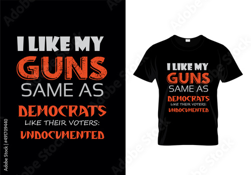 I like my guns same as democrats like their voters undocument Title of Gun T- Shirt
