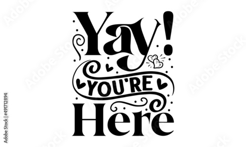Yay! you're here, handwritten lettering word, Black vector text at white background, handwritten lettering word, Black vector text at white background, Wall art, artwork, poster design
