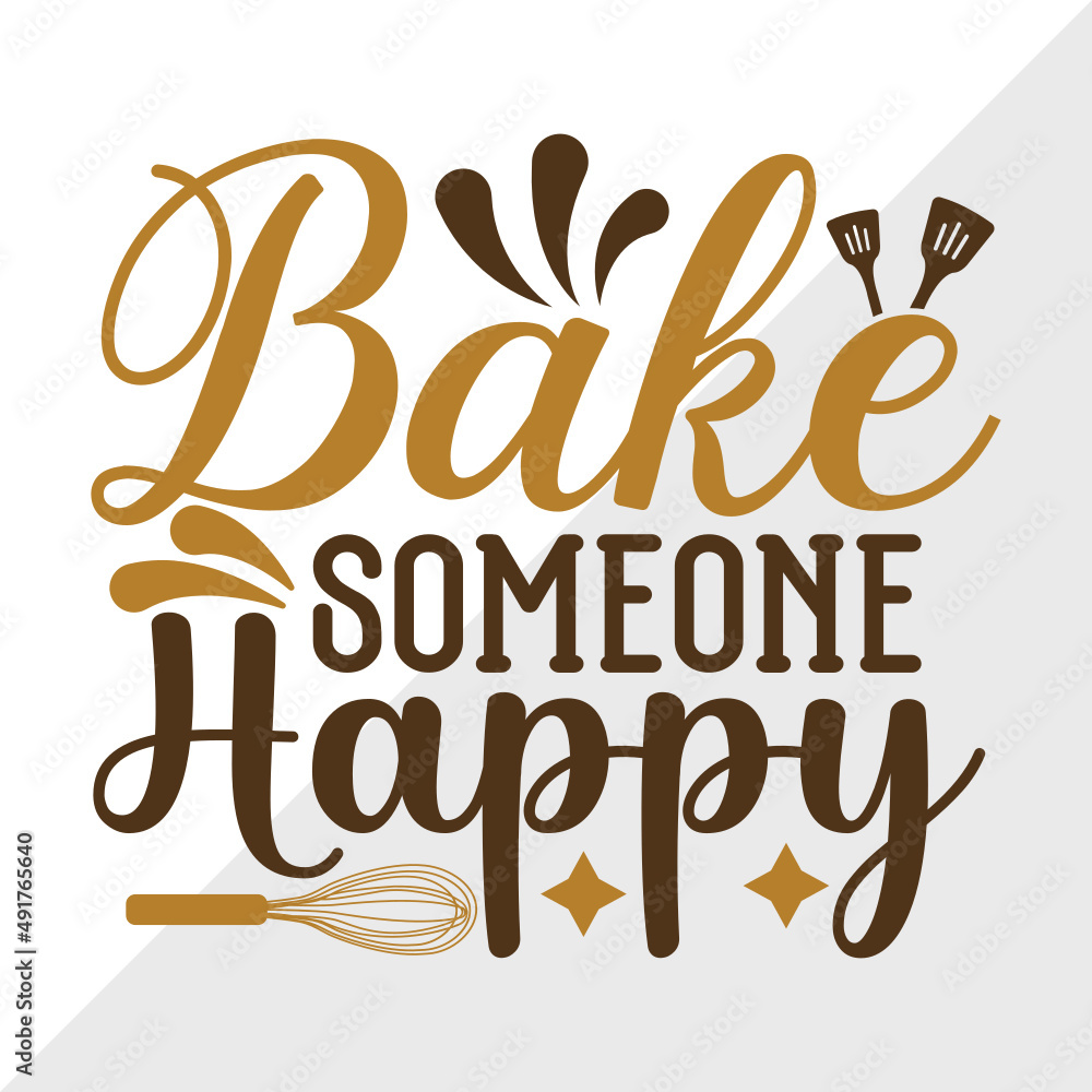 Bake Someone Happy SVG Cut File Baking Svg Cooking Mom Svg Chef
