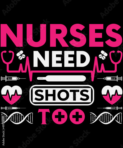 Nurses need shots too T-shirt design