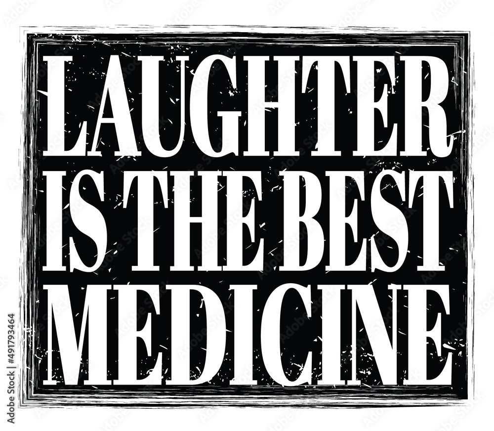 LAUGHTER IS THE BEST MEDICINE, text on black stamp sign