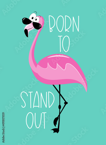 Born to stand out - motivational quote with cool flamingo in sunglasses isloated on turqoise backgound.