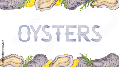 Watercolor illustration frame with seafood oysters, lemon, rosemary for banner site and advertisement on white background