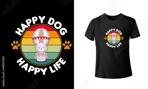Happy Dog Happy Life T-Shirt Design,  Unique, And Colorful Puppy T-Shirt Design. photo