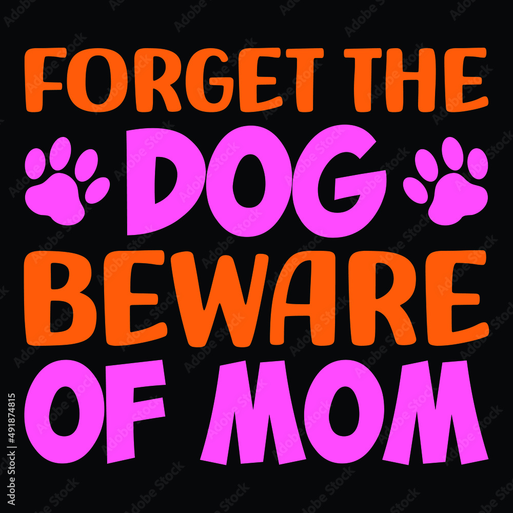 Forget the dog beware of mom, Mothers day calligraphy, mom quote lettering illustration vector