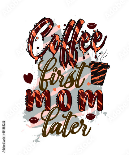 coffee first mom later t-shirt designs. mother's day sublimation t-shirt design. mother's day Quotes typography t-shirt design. lettering design.