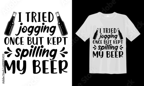 I tried jogging once but kept spilling my beer