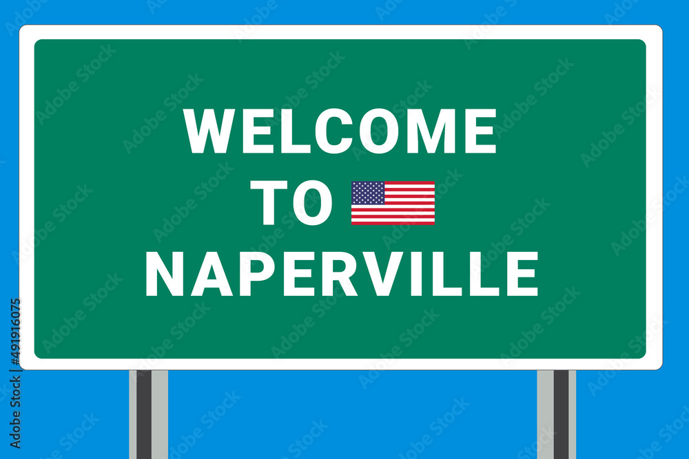 City of Naperville. Welcome to Naperville. Greetings upon entering American city. Illustration from Naperville logo. Green road sign with USA flag. Tourism sign for motorists