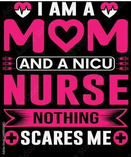 I am a mom and a  NICU nurse nothing scares me T-shirt design