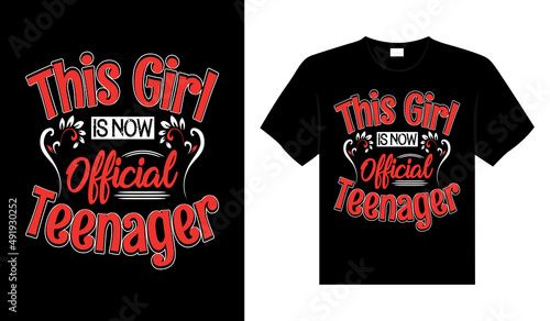 THIS GIRL IS NOW OFFICIAL TEENAGER Typography T-shirt Design