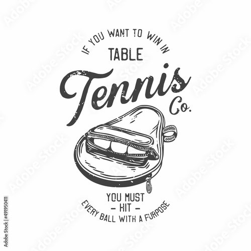 american vintage illustration if you want to win in table tennis you must hit every ball with a purpose for t shirt design