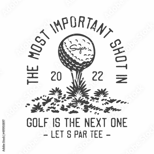american vintage illustration the most important shot in golf is the next one lets par tee for t shirt design
