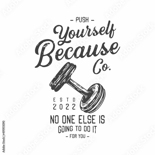 american vintage illustration push yourself because no one else is going to do it for you for t shirt design